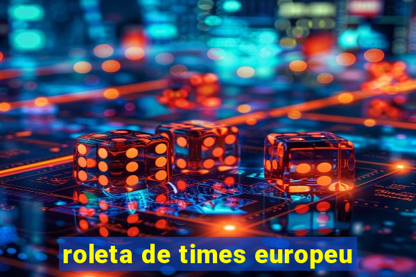 roleta de times europeu